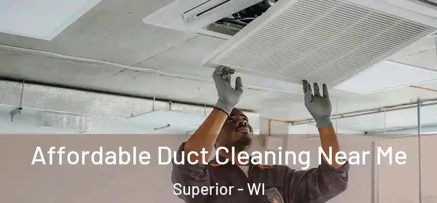Affordable Duct Cleaning Near Me Superior - WI