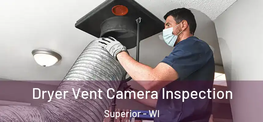  Dryer Vent Camera Inspection Superior - WI