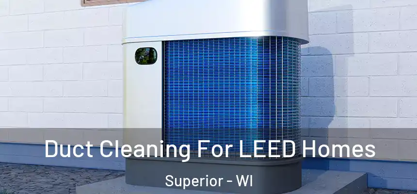 Duct Cleaning For LEED Homes Superior - WI