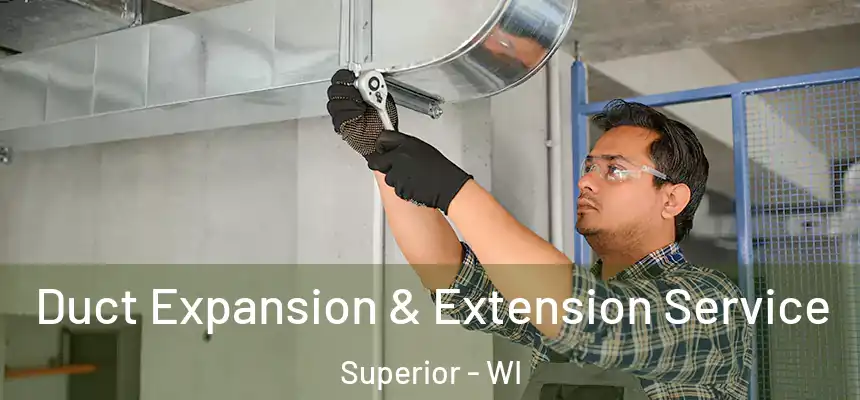  Duct Expansion & Extension Service Superior - WI