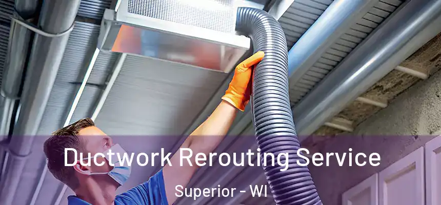 Ductwork Rerouting Service Superior - WI
